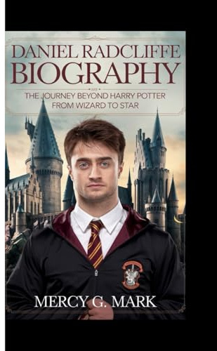 DANIEL RADCLIFFE BIOGRAPHY: The journey beyond Harry Potter - from wizard to star