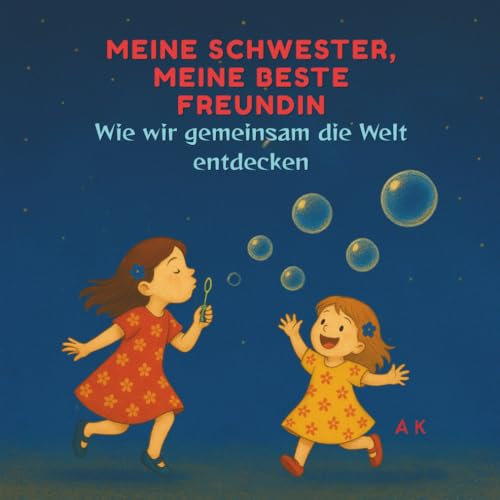 Meine Schwester, meine beste Freundin - Seite an Seite, immer zusammen: Eine herzerwärmende Bilderbuchgeschichte über Schwesterliebe, Wachsen und Zusammenhalt – für Kinder von 0 bis 6 Jahren