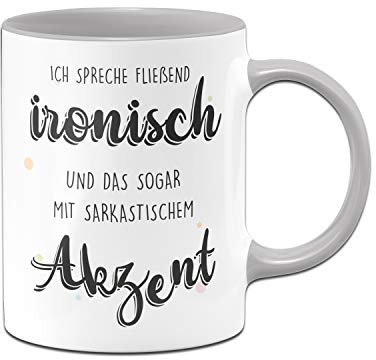 Tassenbrennerei Tasse mit Spruch Ich spreche fließend ironisch mit sarkastischem Akzent - Kaffeetasse lustig - Spülmaschinenfest (Grau)