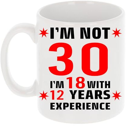 Always Looking Good I'm Not 30 I'm 18 with Experience Funny 30th Birthday Mug Gift for Thirty Year Old 11oz Tea Cup 30th Birthday Gifts for Women or Men Funny Novelty Mug for Best Friend