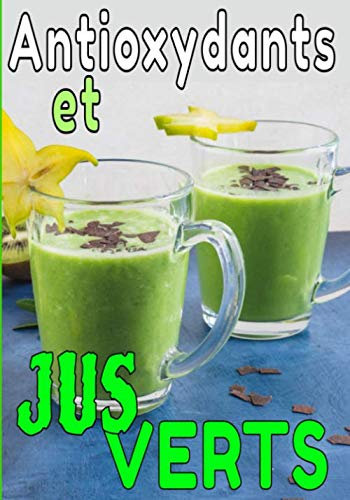 Antioxydants et jus verts: Retrouvez votre Forme Physique et Mentale avec vos recettes de Jus Verts/Fruits. Notez et Sauvegardez-les pour un suivi sérieux et durable