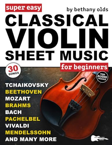 Super Easy Classical Violin Sheet Music for Beginners: 30 Popular Classical Pieces in Big Letter Notes, Violin TAB + FREE Audio—Bach, Beethoven, Mozart & More! (Large Print Letter Notes Sheet Music)