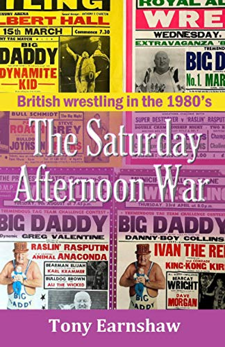 The Saturday Afternoon War : British wrestling in the 1980’s