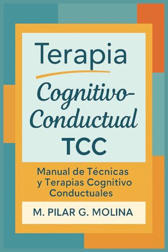 Terapia Cognitivo-Conductual. TCC. Manual de Técnicas y Terapias Cognitivo Conductuales: Manual de Psicología. La Terapia Cognitiva. TRC. TREC. (Guía ... de las Principales Corrientes Terapéuticas.)