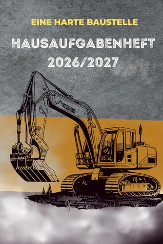 Hausaufgabenheft mit Datum für Schuljahr 2026/2027, Cover Bagger: für Gymnasium, Realschule, Grundschule, Wirtschaftsschule, Mittelschule