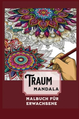 Mandala Traum Malbuch für Erwachsene: Über 50 wunderschöne Anti-Stress Mandalas zur Entspannung, Stressabbau und Achtsamkeit – Ideal für Erwachsene Ü50