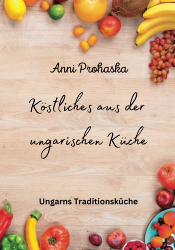 Köstliches aus der ungarischen Küche: Traditionsküche neu interpretiert