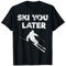 Ski You Later T-Shirt