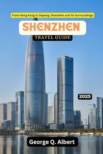 Shenzhen Travel Guide 2025: From Hong Kong to Depeng: Shenzhen and Its Surroundings (Easygoing Journeys, Band 17)