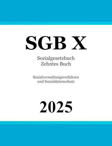 Sozialgesetzbuch Zehntes Buch - SGB X: Sozialverwaltungsverfahren und Sozialdatenschutz