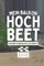 Mein Balkon Hochbeet Von der Planung bis zur Ernte: Aussaatkalender für Gemüse und Kräuter im Hochbeet - Garten Tagebuch für Selbstversorger