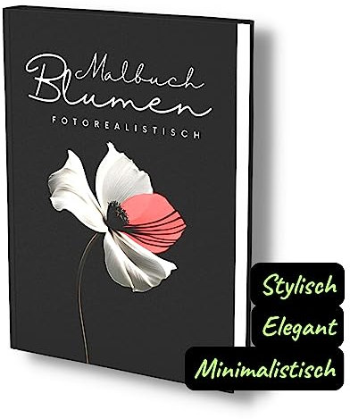Malbuch Blumen Fotorealistisch: Wunderschöne stylische Blumen Motive. Elegantes & minimalistisches Blumen Malbuch für Erwachsene.
