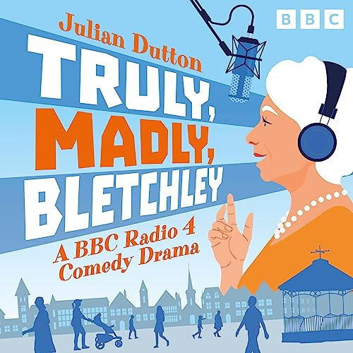 Truly, Madly, Bletchley: A BBC Radio 4 Comedy Drama