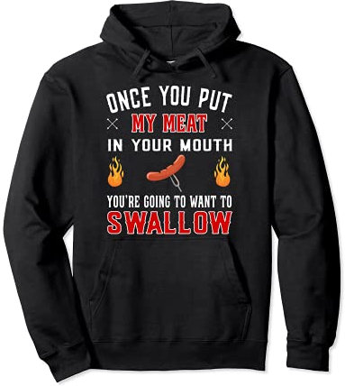 Once you put my meat in your mouth Grill Spruch Pullover Hoodie