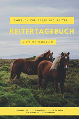 Reitertagebuch: Tagebuch für Pferd und Reiter: Trainingsbuch, Pferdekalender, Ausfüllbuch und Dokumentation (Reiter und Pferd: Tagebuch und Jahresplaner)