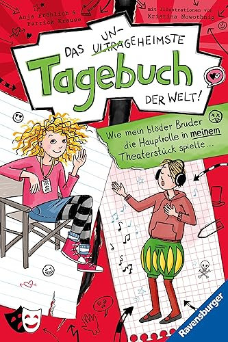 Das ungeheimste Tagebuch der Welt!, Band 4 - Wie mein blöder Bruder die Hauptrolle in meinem Theaterstück spielte ...