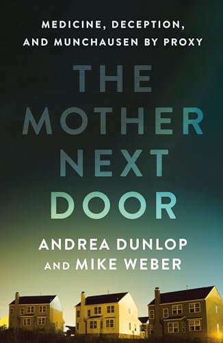 The Mother Next Door: Medicine, Deception, and Munchausen by Proxy (English Edition)