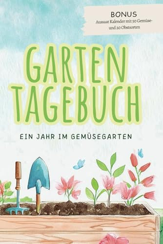 Gartentagebuch: Ein Jahr im Garten