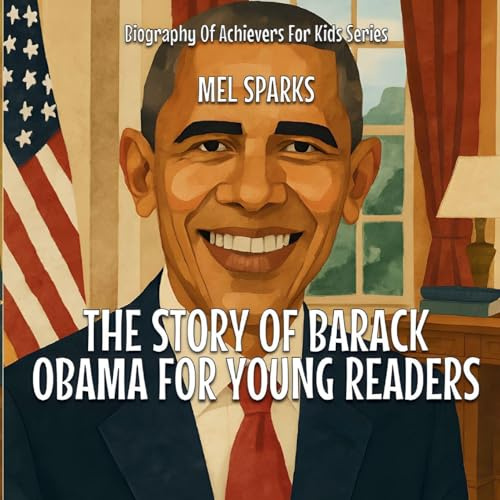 The Story Of Barack Obama For Young Readers (Biography of Achievers for Kids, Band 1)