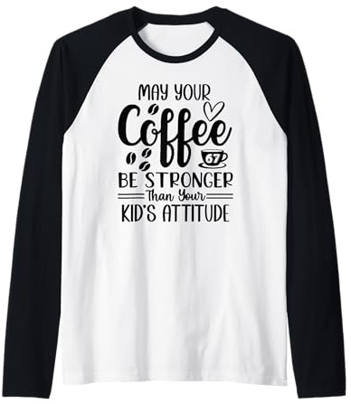 May Your Coffee Be Stronger Than Your Kid's Attitude Mom 67 Raglan Baseball Tee