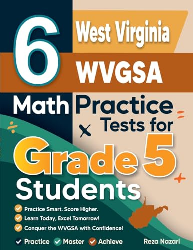 6 West Virginia WVGSA Grade 5 Math Practice Tests: A Complete Guide to Building Math Mastery and Excelling on the West Virginia WVGSA Test