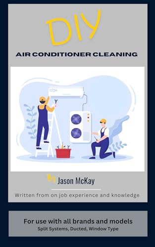 DIY How To Clean An Air Conditioner: The Ultimate guide to cleaning your Air Conditioner no matter the type (English Edition)