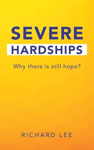 SEVERE HARDSHIPS: Why there is still hope?