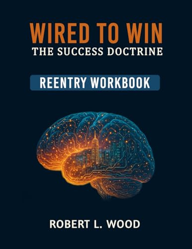 Wired to Win: the Success Doctrine - Reentry Workbook