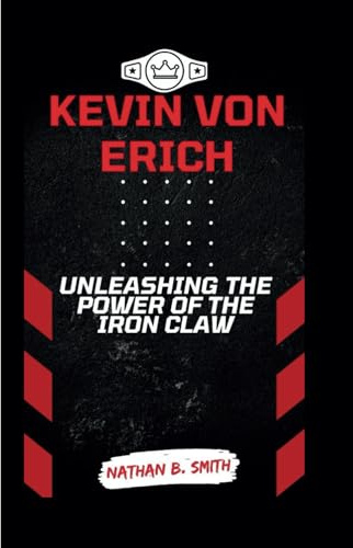 KEVIN VON ERICH: Unleashing the Power of the Iron Claw
