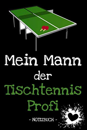 Mein Mann der Tischtennis Profi: Familie | Freunde | Verwandtschaft | Hobby | Beruf | Notizbuch | Tagebuch | Fotobuch | Geschenk | Idee | liniert | ca. DIN A5