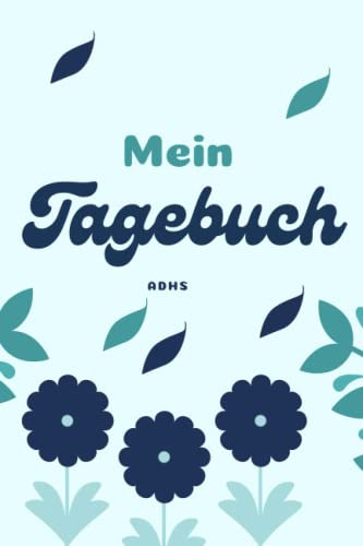 ADHS Mein Tagebuch | Tägliche Erfassung von Stimmung und Aktivitäten für ADHS-Betroffenen: ADHS-Verhaltens-Tagebuch | Struktur in der Erfassung von wichtigen Aspekten in Ihrem Leben als ADHS-Patient