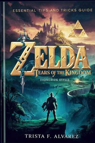 THE LEGEND OF ZELDA: TEARS OF THE KINGDOM: Essential Guide on Tips and Tricks