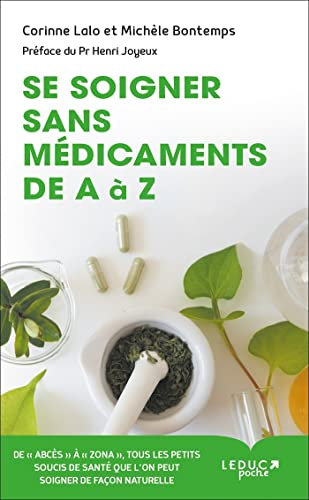 Se soigner sans médicaments de A à Z: De abcès à zona, tous les petits soucis de santé que l'on peut soigner