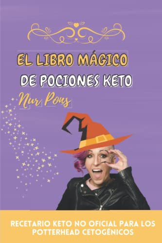 EL LIBRO MÁGICO DE POCIONES KETO: Recetario keto no oficial para los potterhead cetogénicos