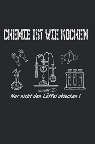 Chemie ist wie Kochen , nur nicht den Löffel ablecken !: Chemiker Humor