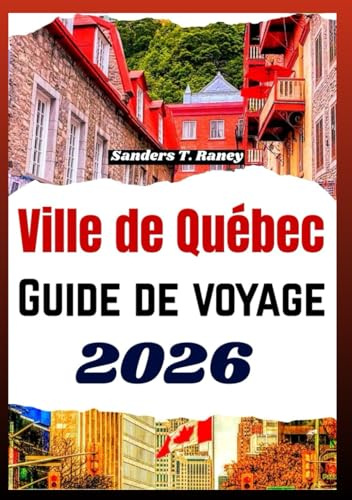 Ville de Québec Guide de voyage 2026: Quartiers historiques organisation selon la saison gastronomie locale et parcours concrets