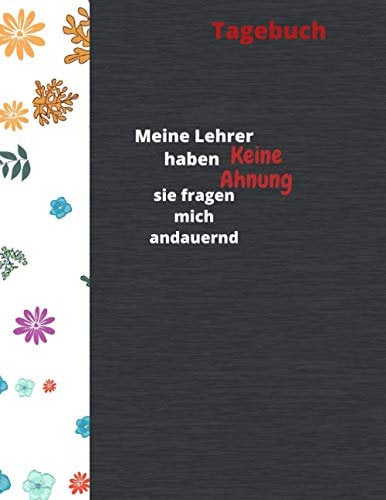 Tagebuch:Meine Lehrer haben Keine Ahnung sie fragen mich andauernd: Ein einzigartiges Erinnerungsstück zu verfassen ,Notizbuch liniert ,Praktisches Taschenbuch Format: 22x27.94cm, Seiten: 120