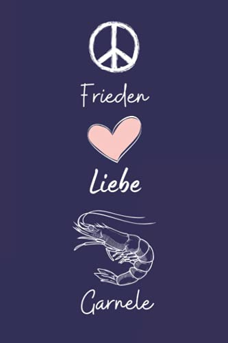 Frieden Liebe Garnele: Lustiges Garnele-Notizbuch | Garnele Tagebuch | 110 Seiten | 6 x 9 Zoll | Journal für Garnele liebhaber
