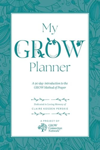 My GROW Planner: A 90 day introduction to the GROW Method of Prayer (Grow Planners, Band 2)