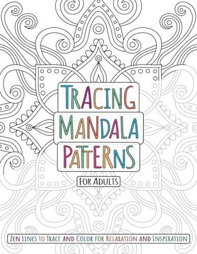 Tracing Mandala Patterns For Adults: Zen Lines to Trace and Color for Relaxation and Inspiration