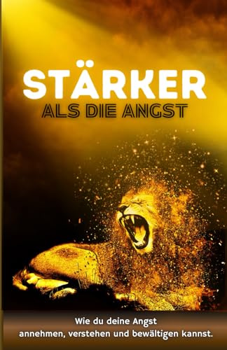 Jugendliche mit Angststörung: Stärker als die Angst! Wie du deine Angst annehmen, verstehen und bewältigen kannst. (Ratgeber für Teenager jungs, Band 3)