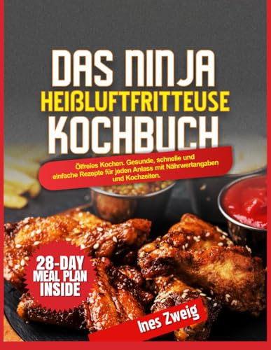 DAS NINJA Heißluftfritteuse-Kochbuch: Ölfreies Kochen. Gesunde, schnelle und einfache Rezepte für jeden Anlass mit Nährwertangaben und Kochzeiten.