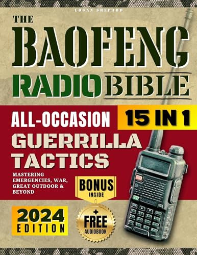 The Baofeng Radio Bible: [15 in 1] All-Occasion Guerrilla Tactics - Mastering Emergencies, War, Great Outdoor, and Beyond (English Edition)