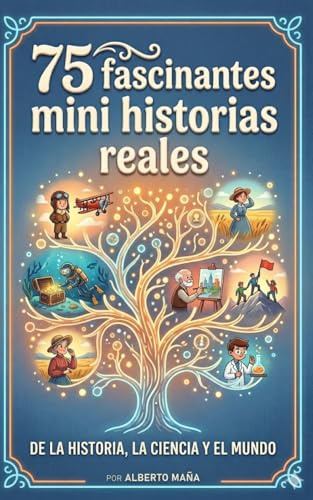 75 fascinantes minihistorias reales: de la historia, la ciencia, y el mundo