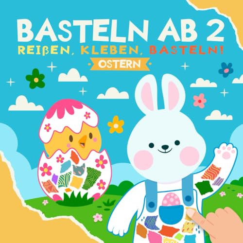 Basteln ab 2 Jahre - Ostern: Reißen, Kleben und Basteln! Mein Erstes Bastelbuch mit tollen farbigen Frühling & Ostern Bastelvorlagen | Bastelset für Kinder - Mädchen und Jungen