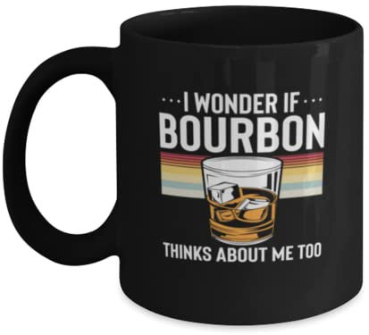 Coffee Mug Funny I Wonder If Bourbon Thinks About Me Too Wine