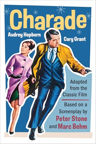 Charade (Adapted from the Classic 1963 Film Screenplay): Romantic Thriller Starring Cary Grant and Audrey Hepburn