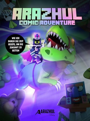Wie ich durch die Zeit reiste, um die Zukunft zu retten: Ein Arazhul-Comic-Adventure, Band 10