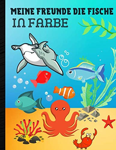 Meine Freunde die Fische in Farbe: Natur- und Fischzeichenbuch - lernen Sie die Tiere des Meeres und des Ozeans auszumalen und dabei Spaß zu haben - ... Buch für Kinder ab 4 Jahren | Format 8,5*11