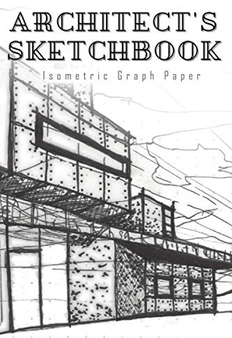 Architect's Sketchbook Isometric Graph Paper Notebook (6 x 9) | 120 Pages, Gift For Architect, Isometric Notebook, Architecture Drawing Book